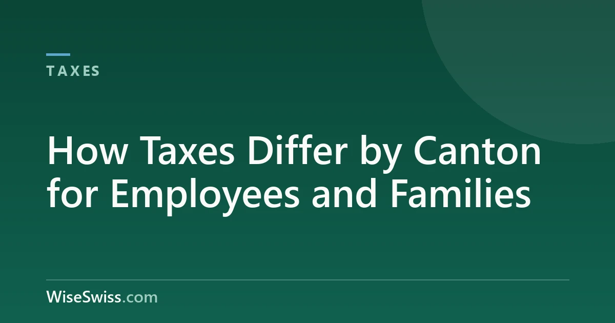 How Taxes Differ by Canton for Employees and Families