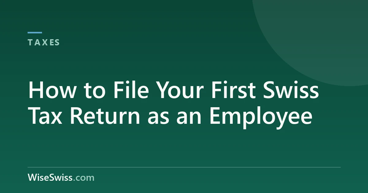 How to File Your First Swiss Tax Return as an Employee