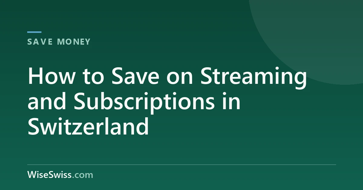 How to Save on Streaming and Subscriptions in Switzerland