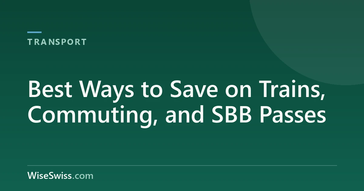 Best Ways to Save on Trains, Commuting, and SBB Passes