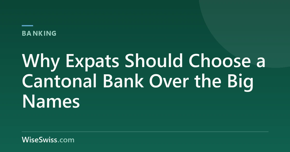 Why Expats Should Choose a Cantonal Bank Over the Big Names