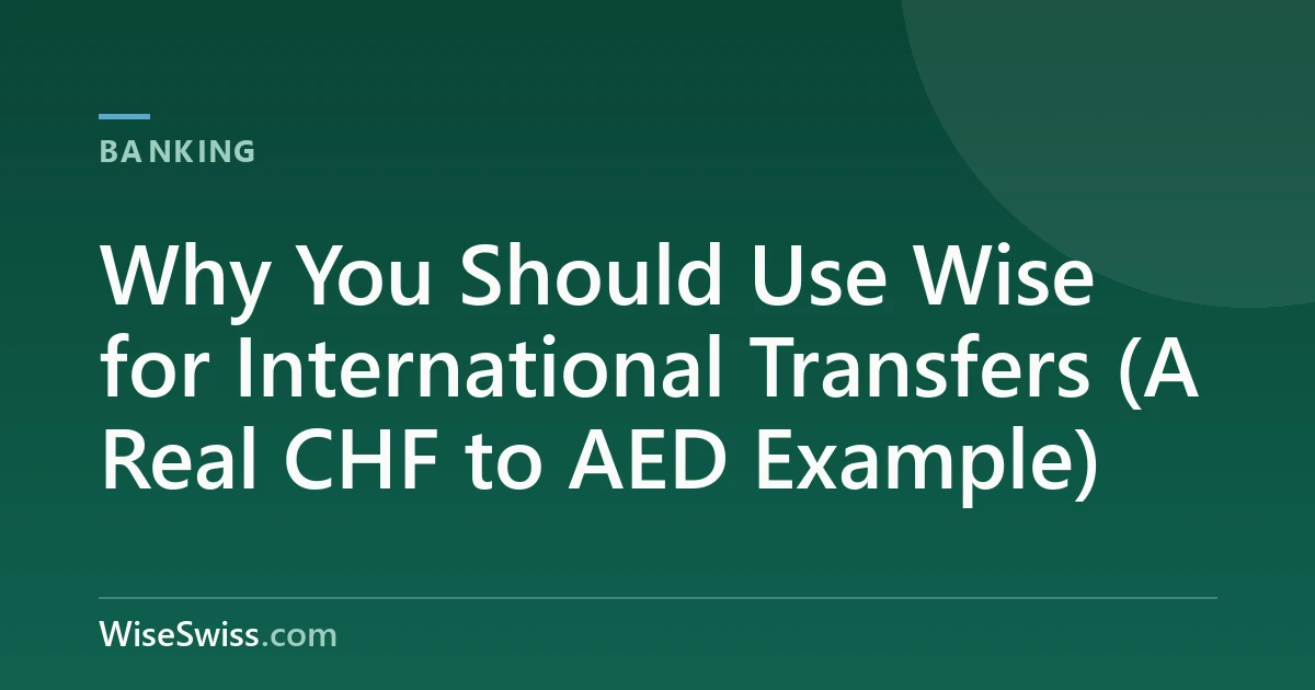 Why You Should Use Wise for International Transfers (A Real CHF to AED Example)